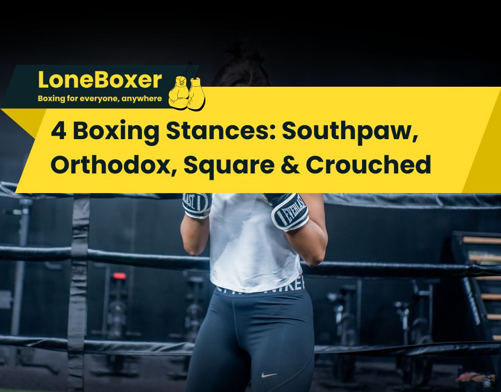 4 Boxing Stances: Southpaw, Orthodox, Square & Crouched southpaw, orthodox, square, crouched