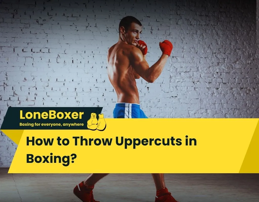 How to Throw Uppercuts in Boxing? uppecut in boxing